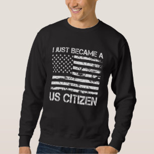 Sweatshirt Fière nouvelle citoyenneté américaine Je viens de
