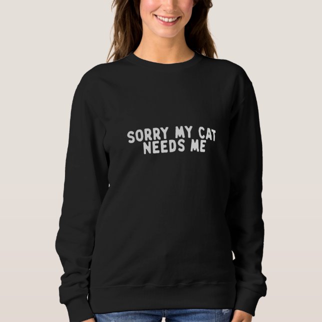 Sweatshirt Filles Drôle Désolé Mon Chat A Besoin De Moi Pour  (Devant)