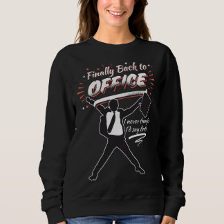 Sweatshirt Finally Back to Office Home Office  Work Office Hu