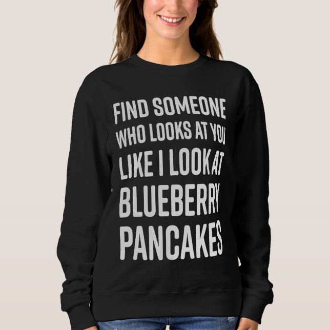 Sweatshirt Find Someone Who Looks At You Meme  Blueberry Panc (Devant)