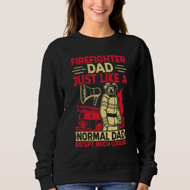 Sweatshirt Firefighter Dad Just Like A Normal Dad Except Much (Devant)