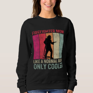 Sweatshirt Firefighter Mom Like A Normal Mom Only Cooler Moth