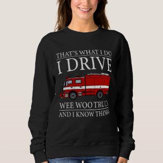 Sweatshirt Firefighter That s What I Do I Drive Wee Woo Truck