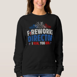 Sweatshirt Fireworks Director I Run You Run Celebration 4th O