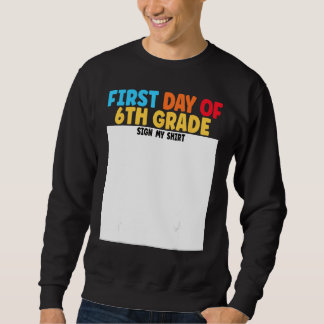 Sweatshirt First Day of 6th Grade Sign My  Graduation