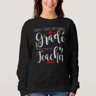 Sweatshirt First Day Of First Grade Pray For My Teacher Back 