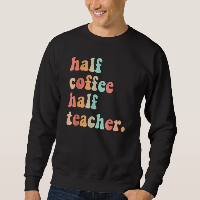 Sweatshirt First Day Of School Half Coffee Half Teachers Wome (Devant)