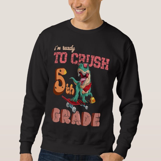 Sweatshirt First Day Of School Ready To crush 5th grade Trex  (Devant)