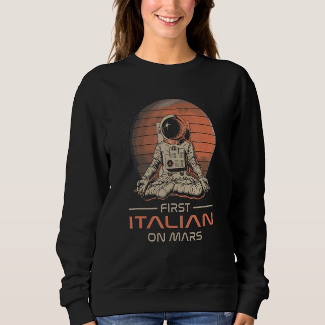 Sweatshirt First Italian On Mars  Space Theme Humor Galaxy Pr (Devant)