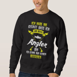 Sweatshirt Fischer Ich Habe Nie Sagt Dass Ich Der Beste Angle