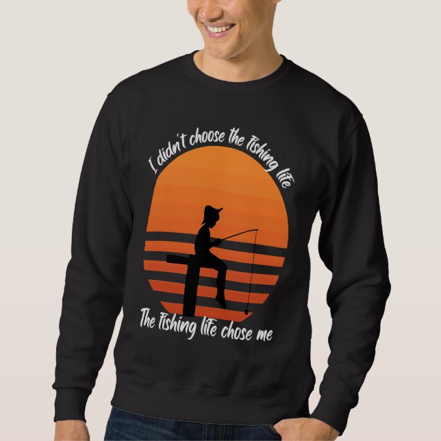 Sweatshirt Fish  I didn't choose the fishing Life Fishermen (Devant)