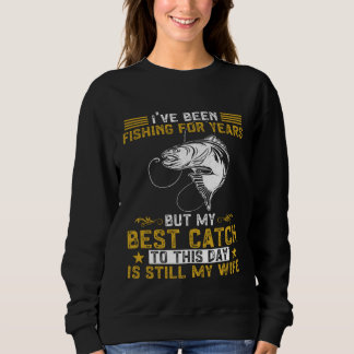 Sweatshirt Fisher My Best Catch Is Still My Wife Fishing Fish