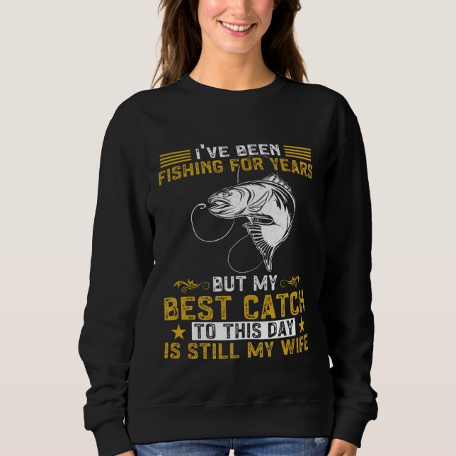 Sweatshirt Fisher My Best Catch Is Still My Wife Fishing Fish (Devant)