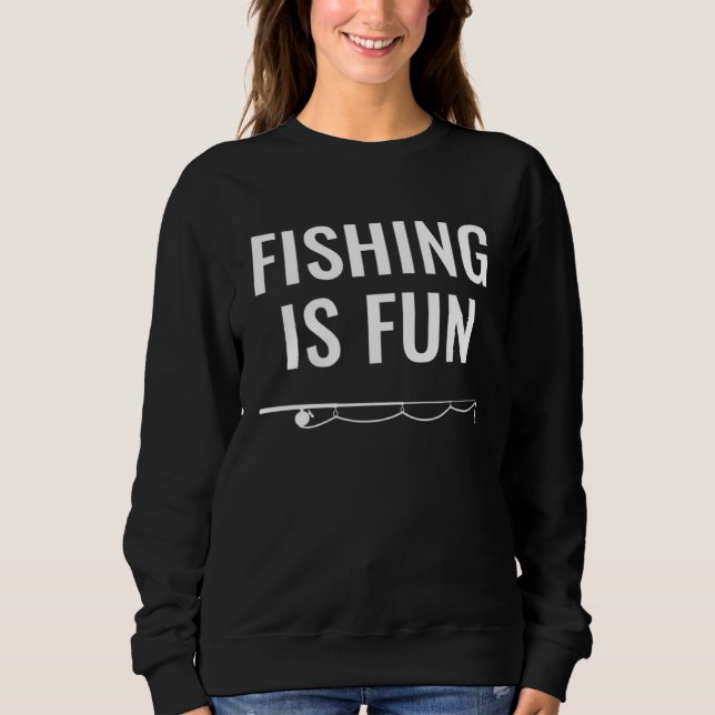 Sweatshirt Fishing Is Fun (Devant)