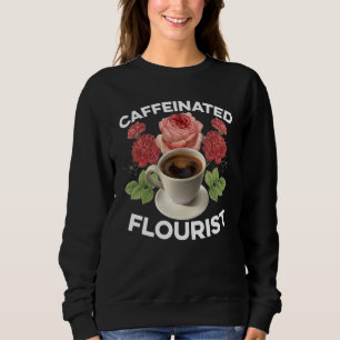 Sweatshirt Fleuriste caféiné jardinier amoureux des plantes b