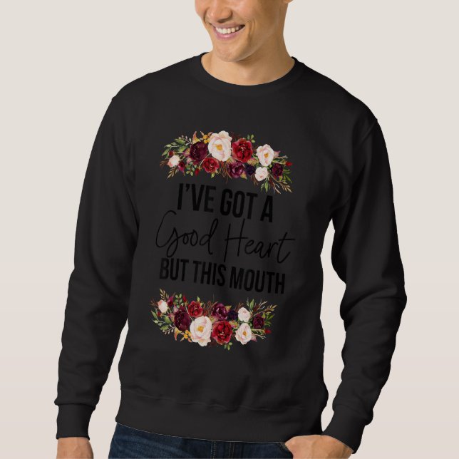 Sweatshirt Floral I Have A Good Heart But This Mouth Sarcasti (Devant)