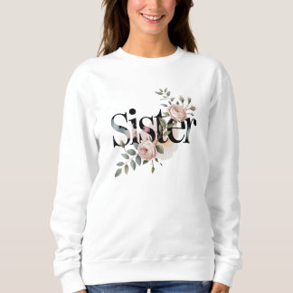 Sweatshirt Floral Sister Typography Botanical Gift Design