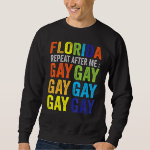 Sweatshirt Florida Gay Say Gay Say Love Stay Fier Lgbtq Gay