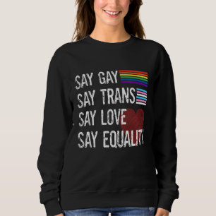 Sweatshirt Florida Gay Say Gay Say Trans Stay Fier LGBTQ Gay