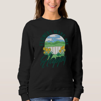 Sweatshirt Flowers Make Me Happy Botanical Flowers Gardening 