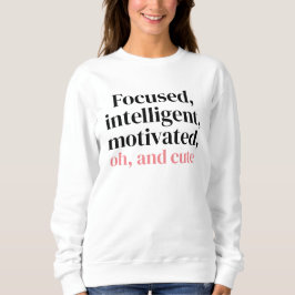 Sweatshirt Focalisé, intelligent, motivé, oh et mignon
