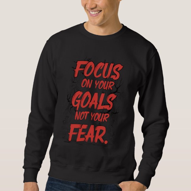 Sweatshirt Focus on Goals, Not Fear (Devant)