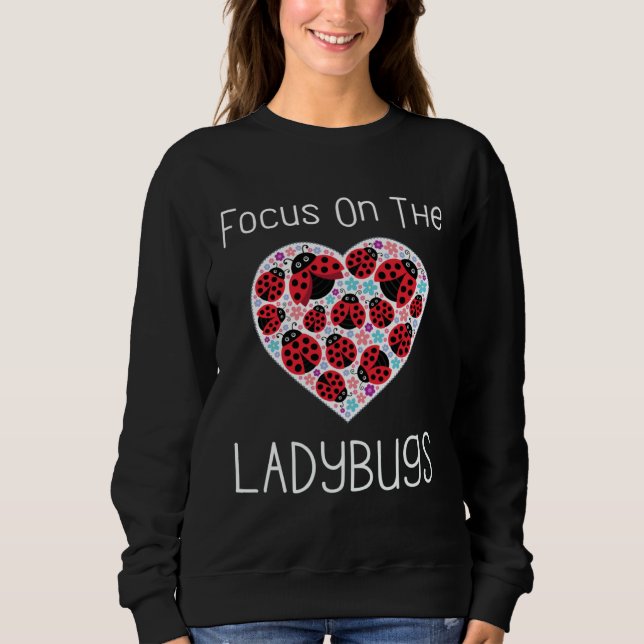 Sweatshirt Focus On The Ladybugs Heart Love Ladybug Motivatio (Devant)