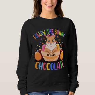 Sweatshirt Follow The Bunny It Has Chocolate Easter Bunny Eas