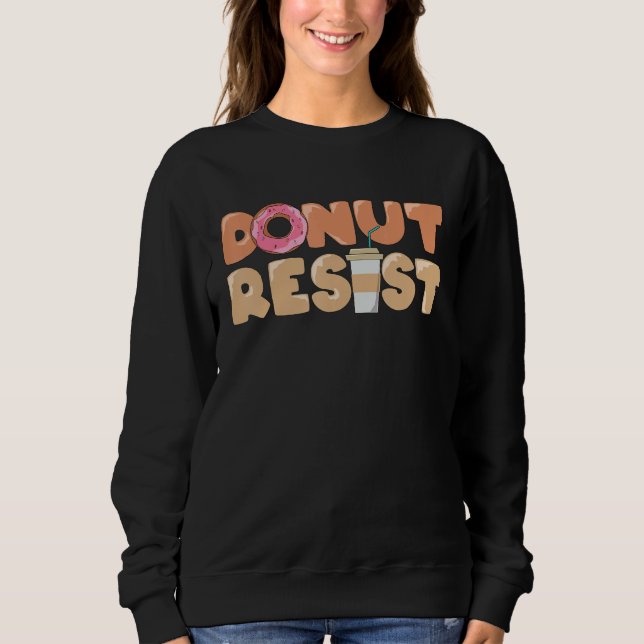 Sweatshirt Foodie Saying Donut Resist (Devant)