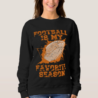 Sweatshirt Football Is My Favorite Season Game Sport Football