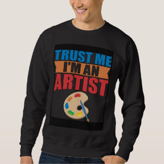 Sweatshirt for Designer Painter Artist Trust me
