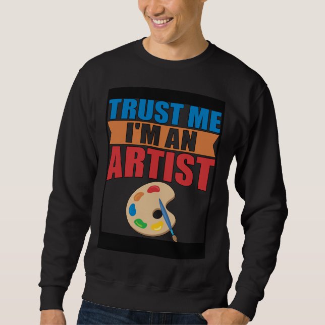 Sweatshirt for Designer Painter Artist  Trust me (Devant)