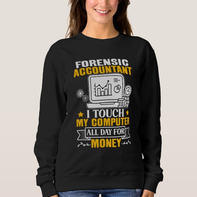 Sweatshirt Forensic Accountant Touch My Computer All Day (Devant)