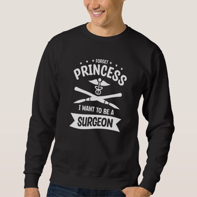 Sweatshirt Forget Princess I Want To Be A Surgeon   (Devant)