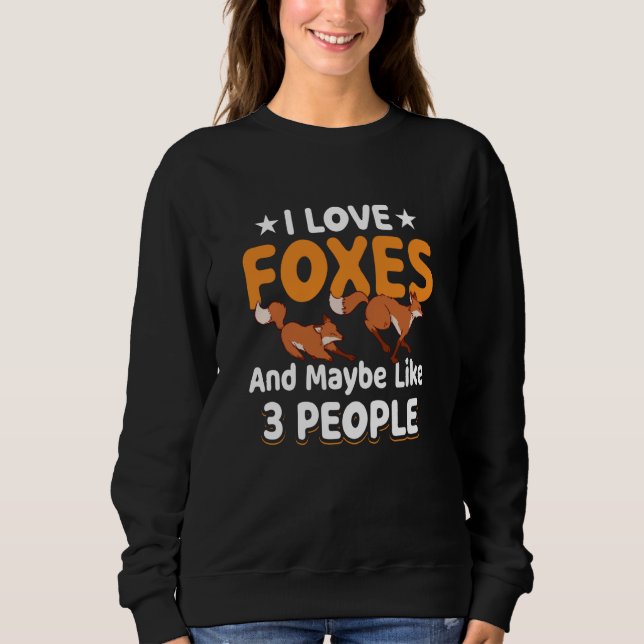 Sweatshirt Fox Animals Pet I Love Foxes and Maybe like 3 Peop (Devant)