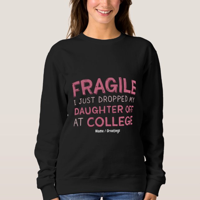 Sweatshirt Fragile, je viens de déposer ma fille à l'universi (Devant)