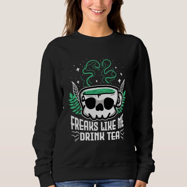 Sweatshirt Freaks Like Me Drink Tea Gothic Skull Tea (Devant)