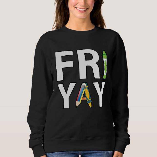 Sweatshirt Fri Yay Teacher Weekend Back To School  Friday (Devant)