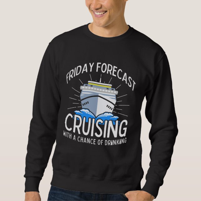 Sweatshirt Friday Forecast Cruising With A Chance Of Drinking (Devant)