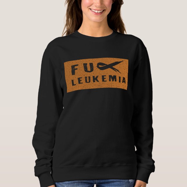 Sweatshirt FU Leukemia  Funny Leukemia Awareness (Devant)