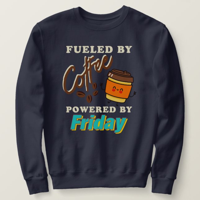 Sweatshirt Fueled by Coffee, Powered by Friday (Design devant)