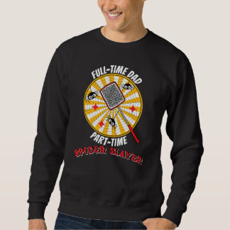 Sweatshirt Full-Time Dad Part-Time Spider Slayer Funny Father