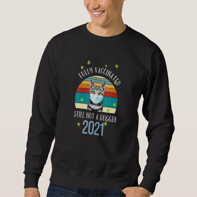 Sweatshirt Fully Vaccinated 2021 Still Not A Hugger Cat (Devant)