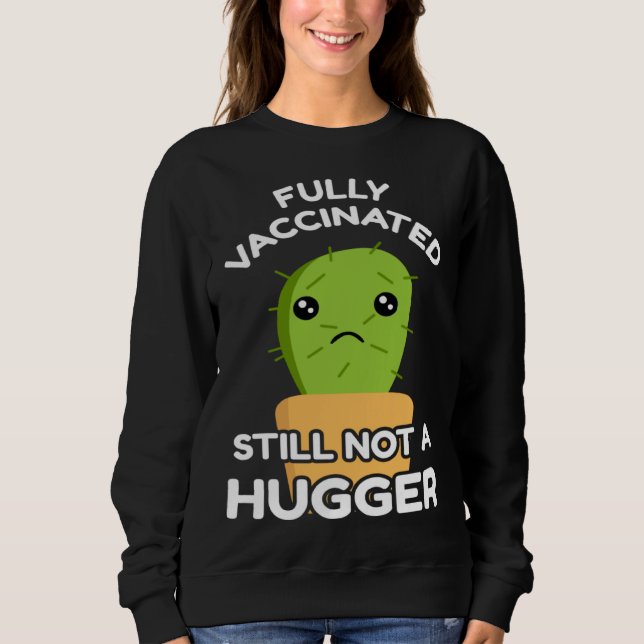 Sweatshirt Fully Vaccinated Still Not A Hugger Pro Vaccine In (Devant)