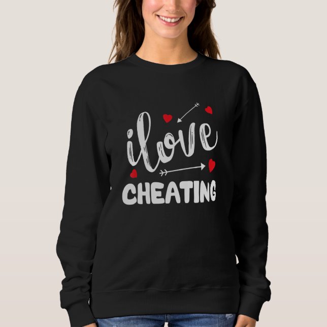 Sweatshirt Funny Cheating Quote, I Love Cheating, I Heart Che (Devant)