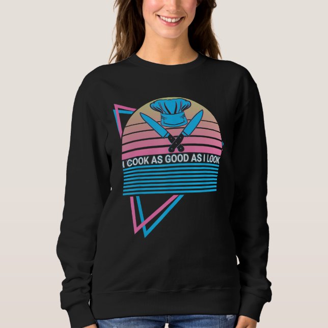 Sweatshirt Funny Chef Cooking Retro I Cook As Good As I Look (Devant)