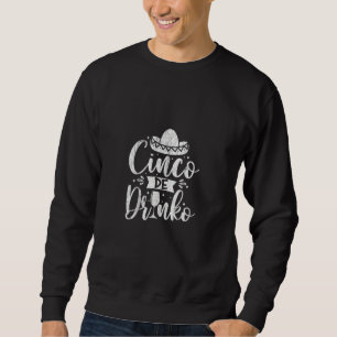 Sweatshirt Funny Cinco De Mayo Mexico Cinco De Drinko Pour Ho