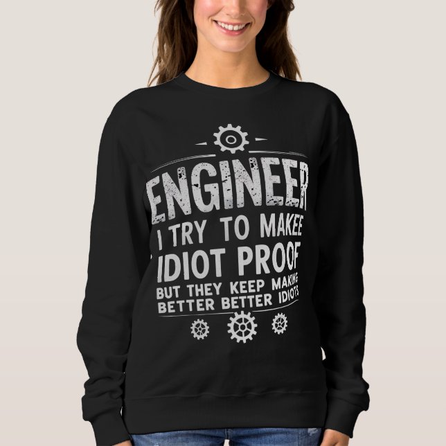 Sweatshirt Funny Engineering Gift for Men WomenI Try To Make  (Devant)