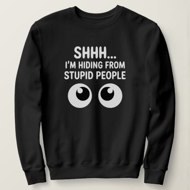 Sweatshirt Funny Hiding From Stupid People Sarcastic (Design devant)