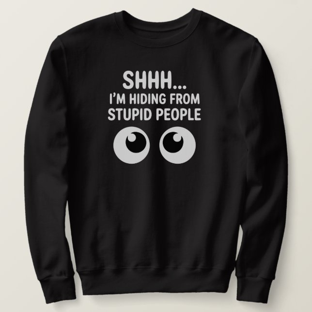 Sweatshirt Funny Hiding From Stupid People Sarcastic  (Design devant)
